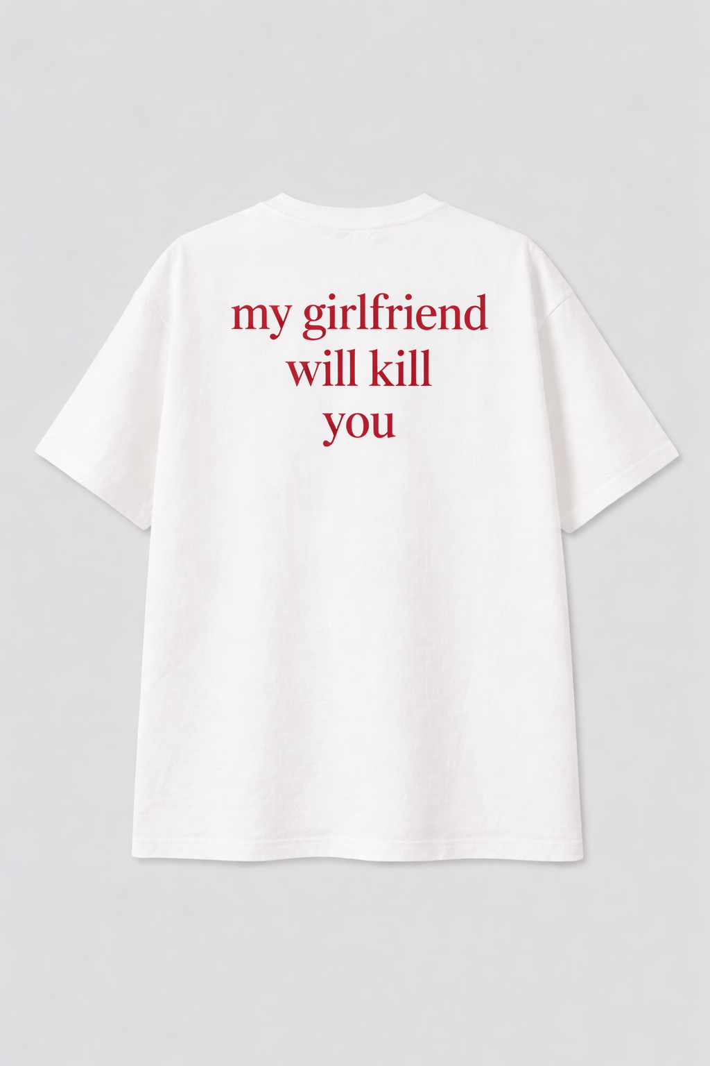 'My girlfriend will kill you' Oversized T-shirt